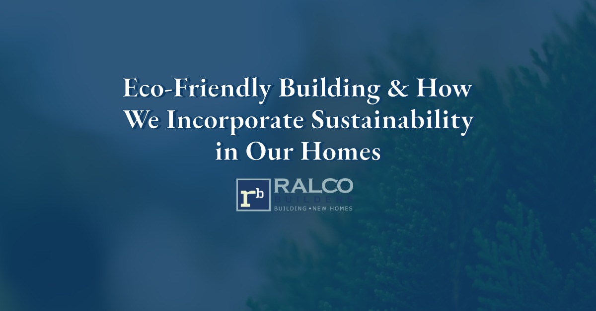 Eco-Friendly Building & How We Incorporate Sustainability in Our Homes-featured image